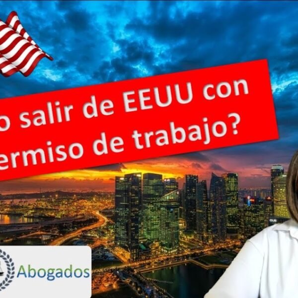 Con el permiso de trabajo puedo salir de Estados Unidos.