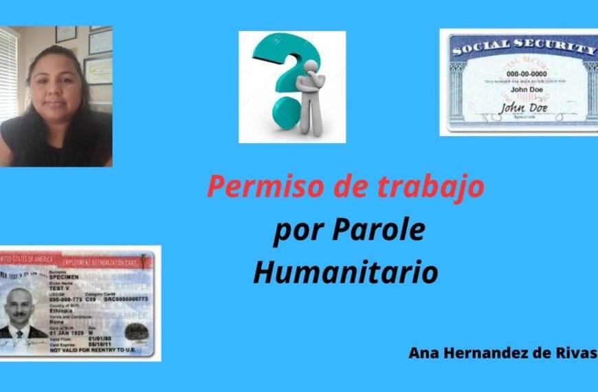 Solicitud de permiso de trabajo por Parole Humanitario.